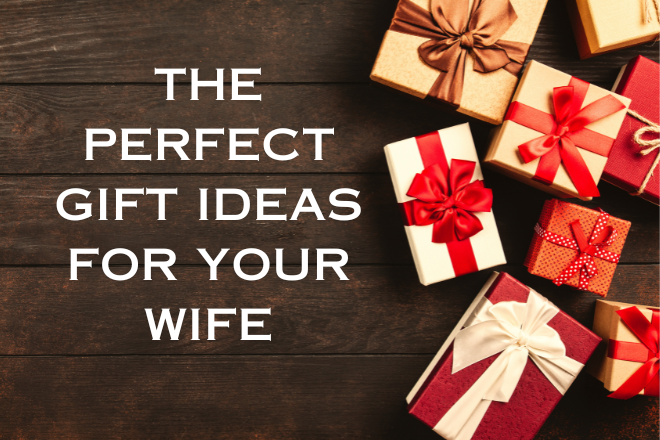 perfect gift ideas for your wife